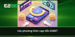 Các phương thức nạp tiền E2BET
