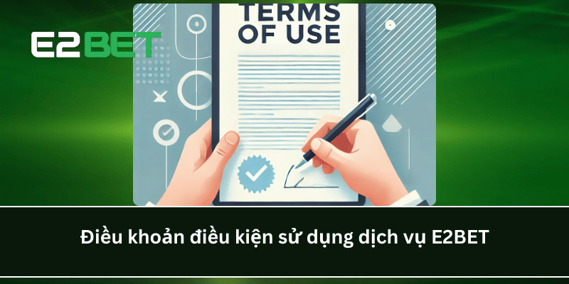Điều khoản điều kiện sử dụng dịch vụ E2BET