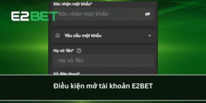 Điều kiện mở tài khoản E2BET